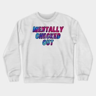 mentally check out blue and pink Crewneck Sweatshirt